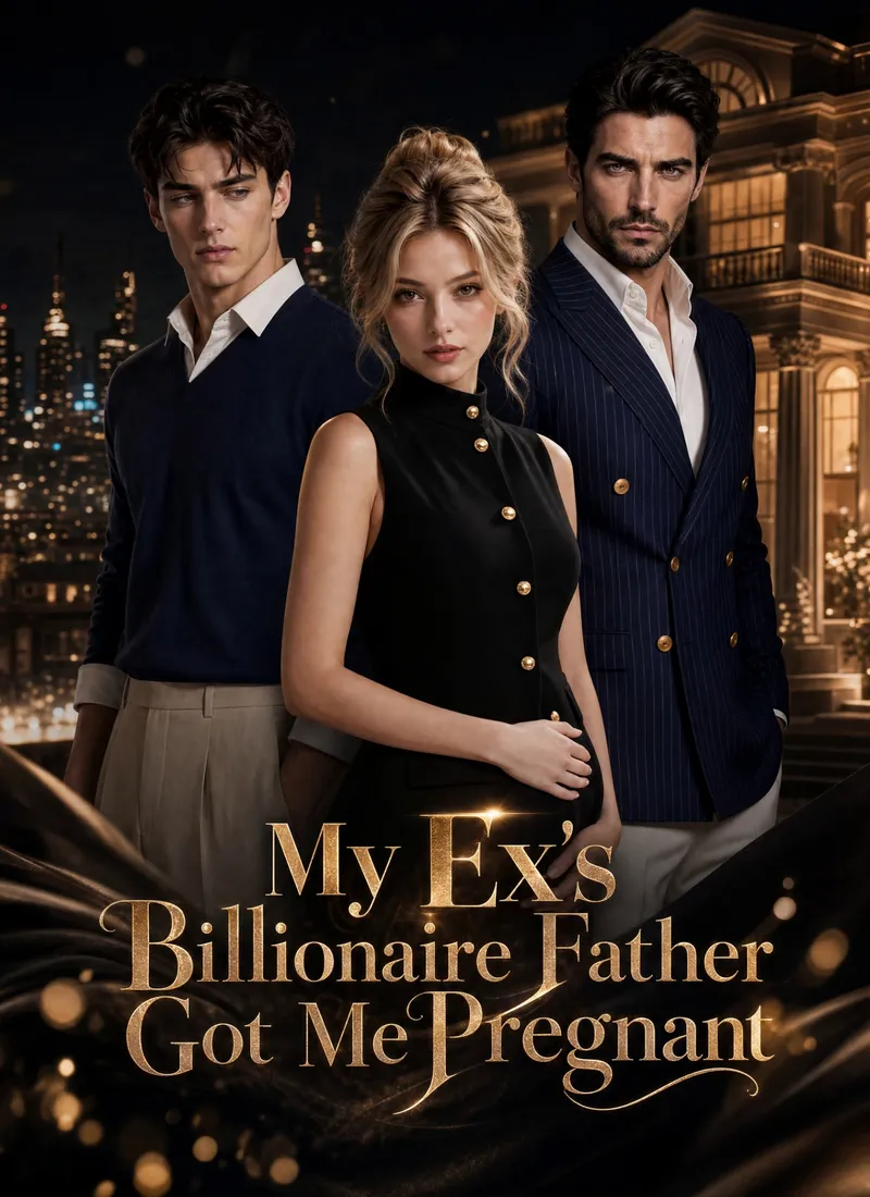 My Ex's Billionaire Father Got Me Pregnant